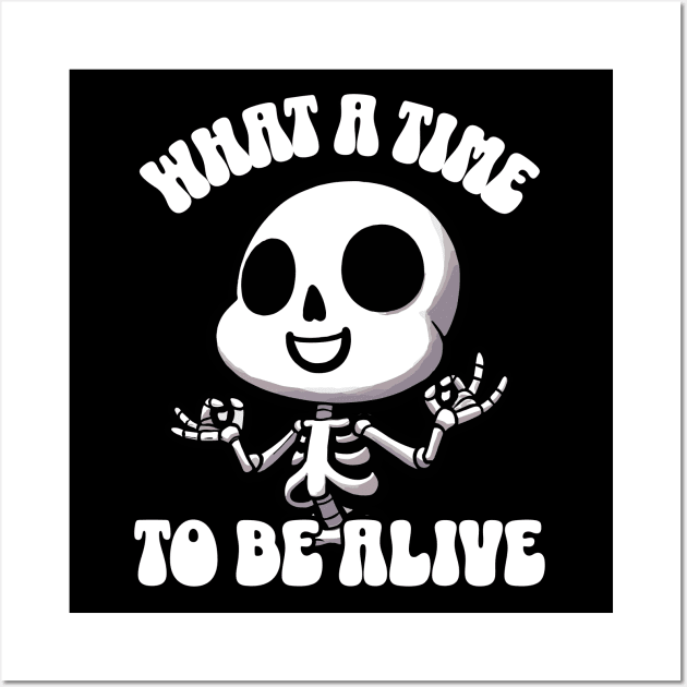 What a time to be alive Happy Bone Skeleton Wall Art by DoodleDashDesigns